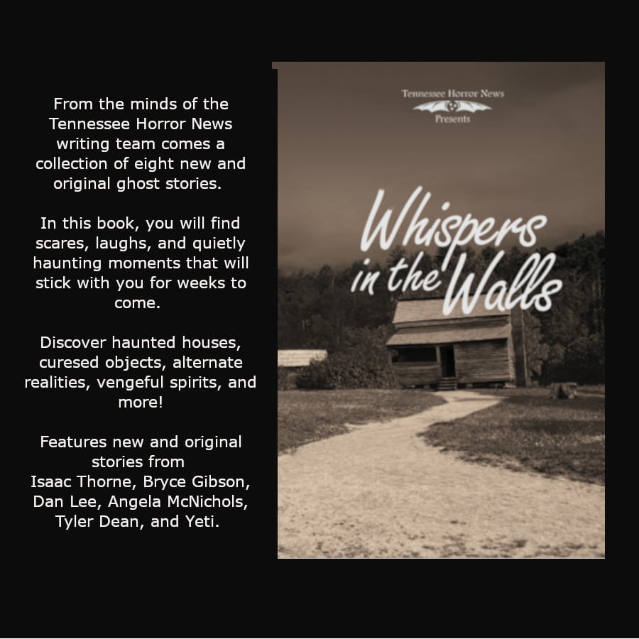 Whispers In The Walls cover with description text "From the minds of the Tennessee Horror News writing team comes a collection of eight new and original ghost stories. In this book, you will find scares, laughs, and quietly haunting moments that will stick with you for weeks to come. Discover haunted houses, cursed objects, alternate realities, vengeful spirits, and more! Features new and original stories from Isaac Thorne, Bryce Gibson, Dan Lee, Angela McNichols, Tyler Dean, and Yeti.